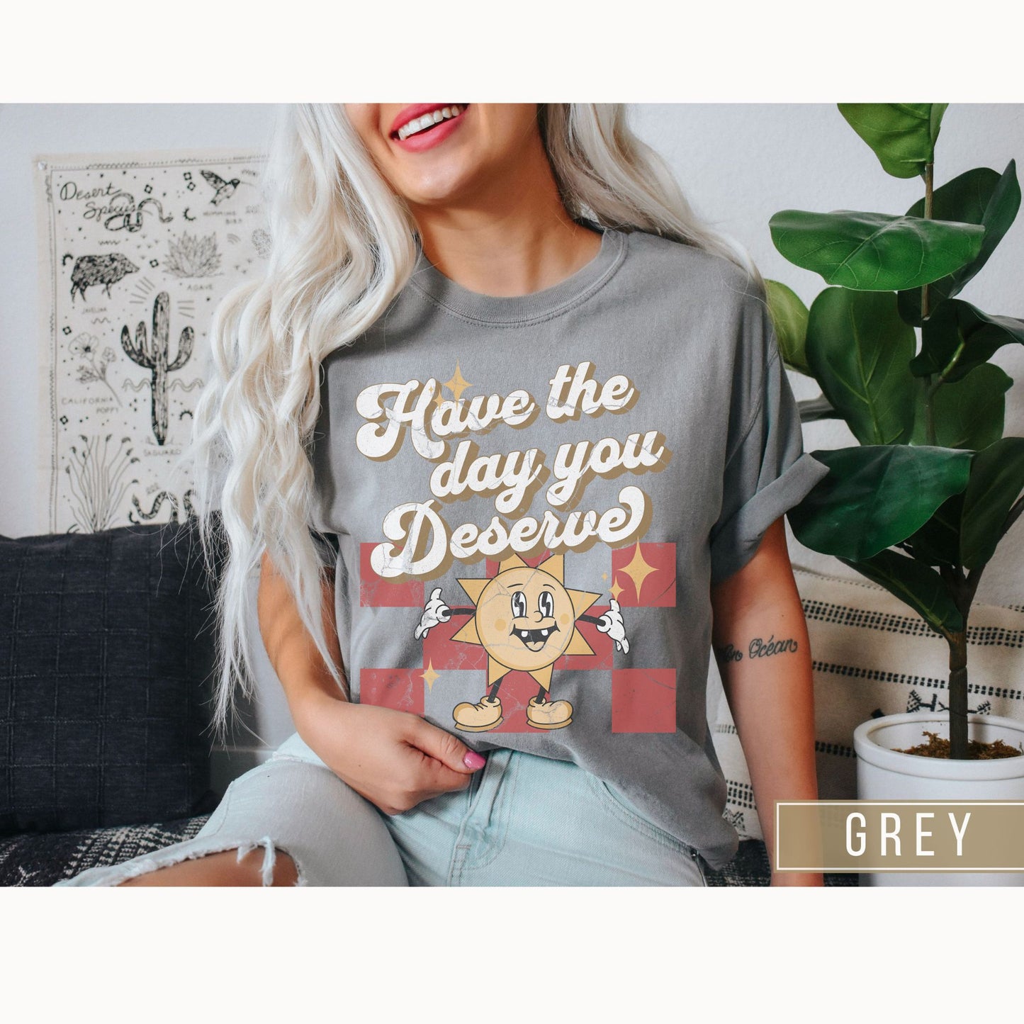 Have The Day You Deserve Retro Comfort Colors Graphic T-shirt