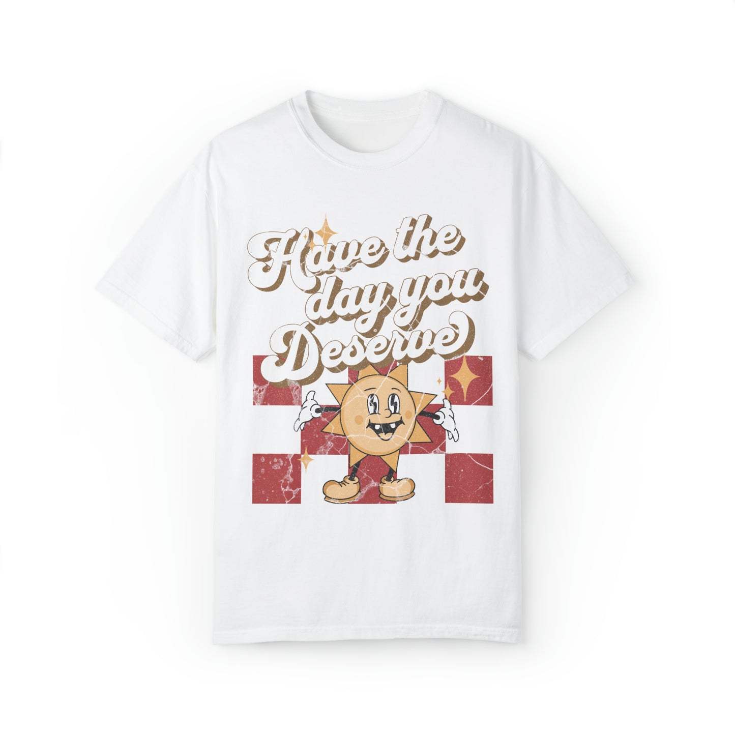 Have The Day You Deserve Retro Comfort Colors Graphic T-shirt