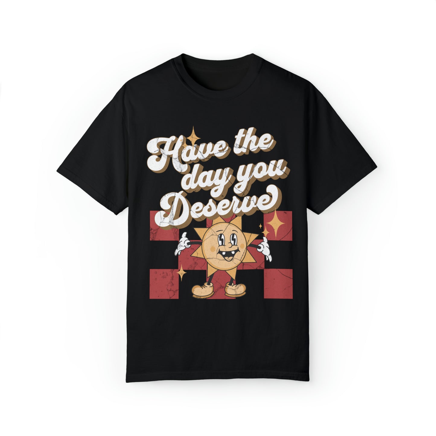 Have The Day You Deserve Retro Comfort Colors Graphic T-shirt