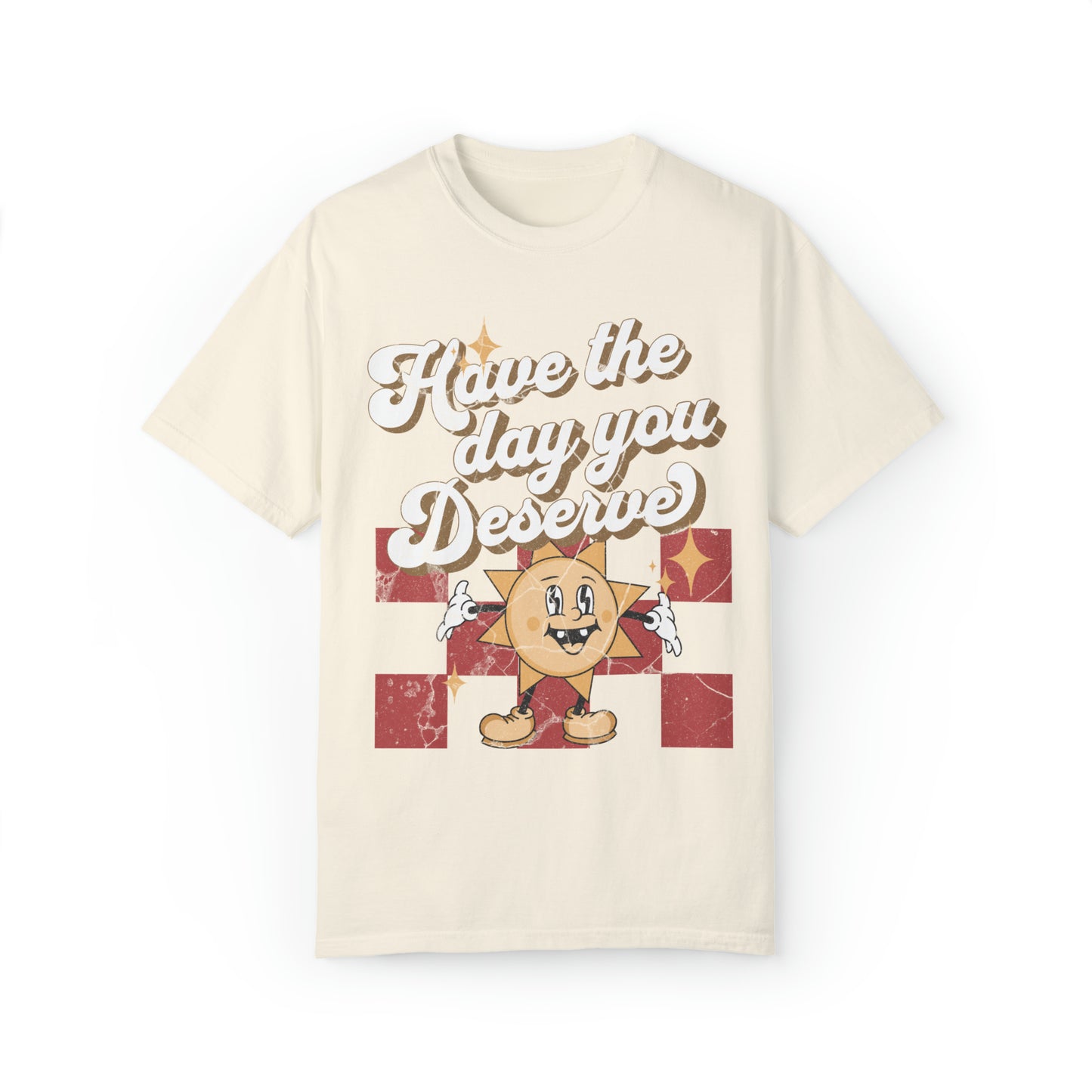 Have The Day You Deserve Retro Comfort Colors Graphic T-shirt