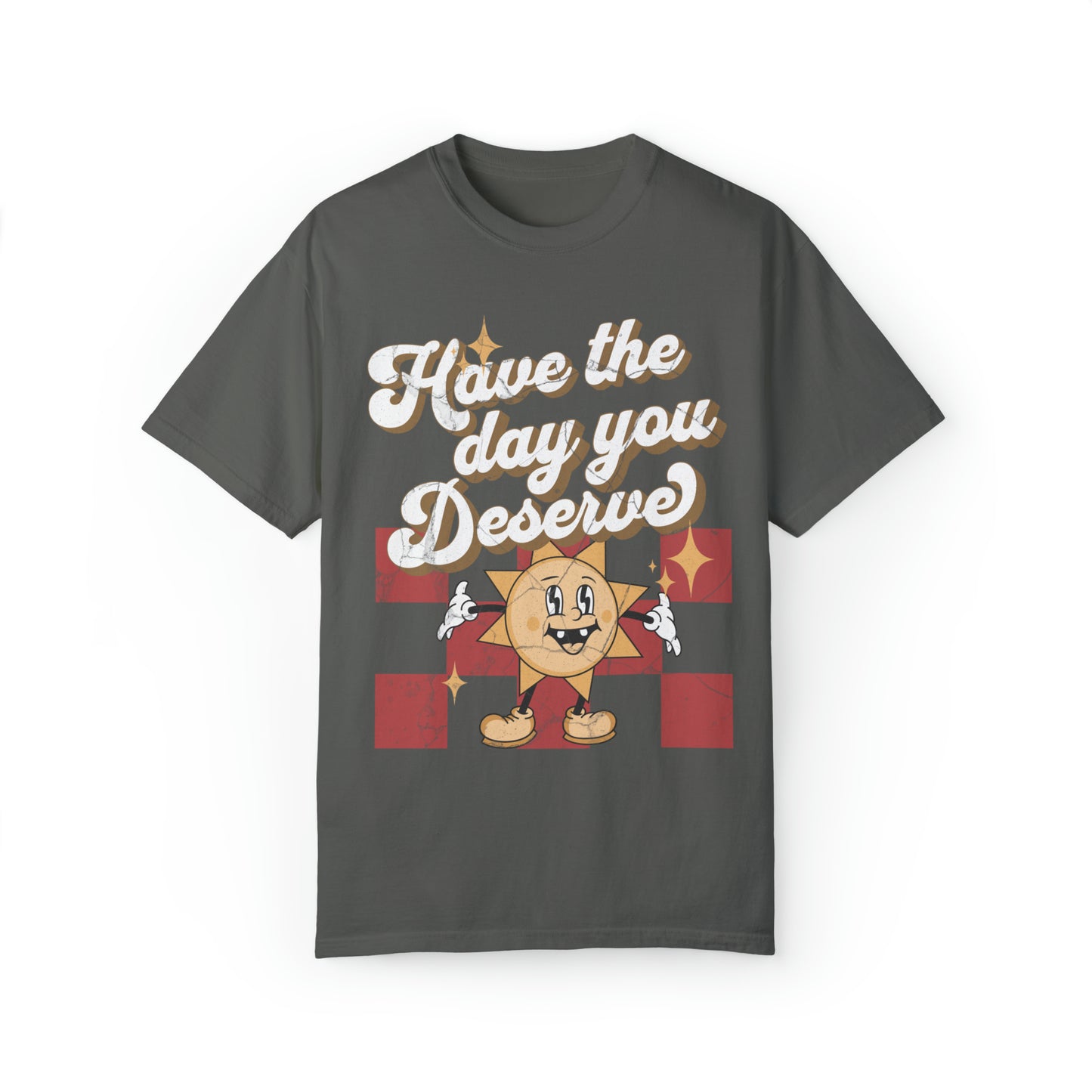 Have The Day You Deserve Retro Comfort Colors Graphic T-shirt